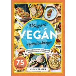   Világjáró vegán szakácskönyv - Útmutató könnyen elkészíthető, növényi alapú lakomákhoz