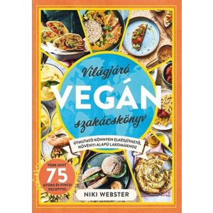 Világjáró vegán szakácskönyv - Útmutató könnyen elkészíthető, növényi alapú lakomákhoz
