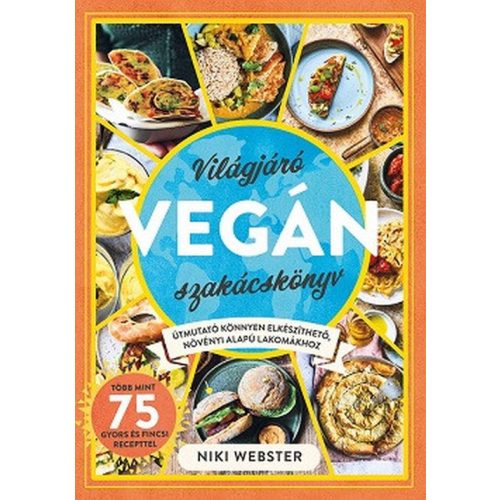 Világjáró vegán szakácskönyv - Útmutató könnyen elkészíthető, növényi alapú lakomákhoz
