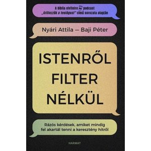 Istenről filter nélkül - Rázós kérdések, amiket mindig fel akartál tenni a keresztény hitről
