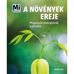   A növények ereje - Megújuló nyersanyagokkal a jöv[be - Mi MICSODA