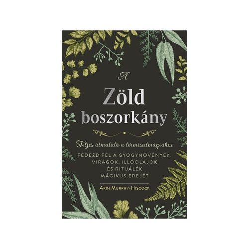 A zöld boszorkány - Teljes útmutató a természetmágiához