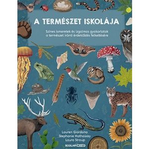 A természet iskolája - Színes ismeretek és izgalmas gyakorlatok a természet iránti érdeklődés felkeltésére