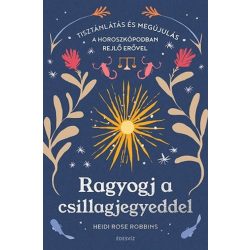   Ragyogj a csillagjegyeddel - Tisztánlátás és megújulás a horoszkópodban rejlő erővel