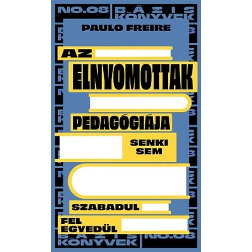 Az elnyomottak pedagógiája - Senki sem szabadul fel egyedül / Bázis könyvek