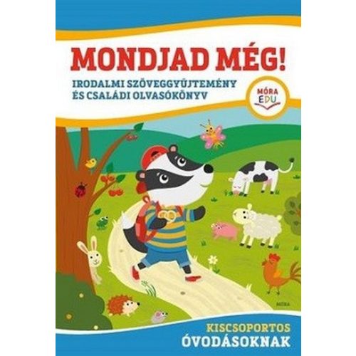 Mondjad még! - Irodalmi szöveggyűjtemény és családi olvasókönyv