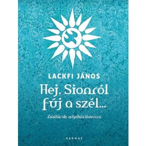 Hej, Sionról fúj a szél… - Zsoltárok népdalritmusra