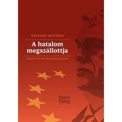 A hatalom megszállottja - Orbán Viktor Magyarországa