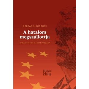 A hatalom megszállottja - Orbán Viktor Magyarországa