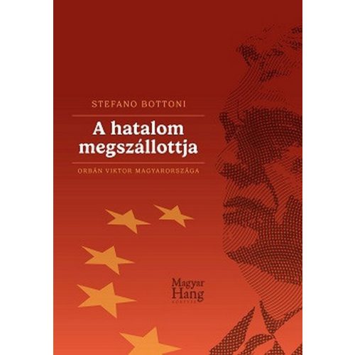 A hatalom megszállottja - Orbán Viktor Magyarországa