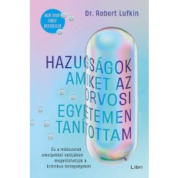   Hazugságok, amiket az orvosi egyetemen tanítottam - És a módszerek, amelyekkel valójában megelőzhetjük a krónikus betegségeket