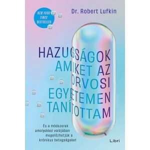 Hazugságok, amiket az orvosi egyetemen tanítottam - És a módszerek, amelyekkel valójában megelőzhetjük a krónikus betegségeket
