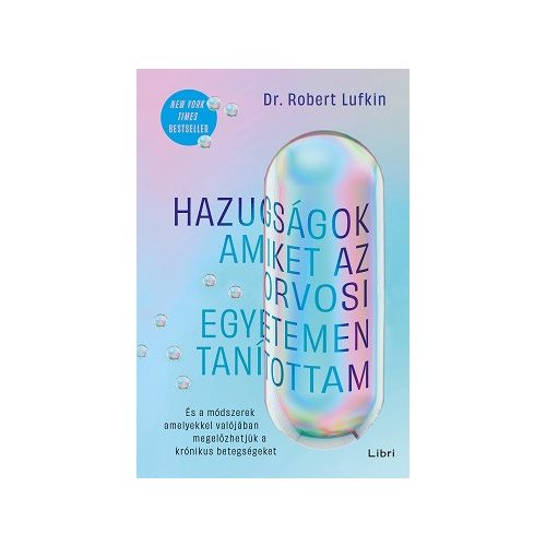 Hazugságok, amiket az orvosi egyetemen tanítottam - És a módszerek, amelyekkel valójában megelőzhetjük a krónikus betegségeket