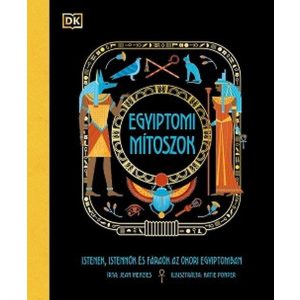 Egyiptomi mítoszok - Istenek, istennők és fáraók az ókori Egyiptomban