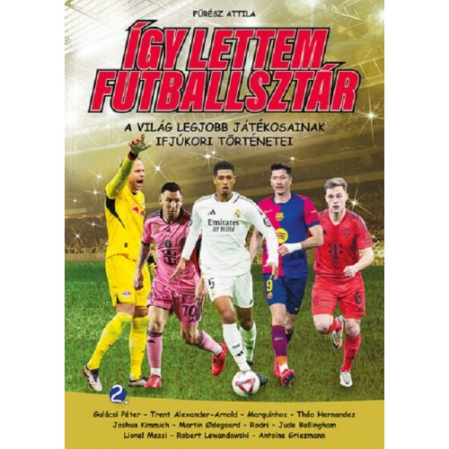 Így lettem futballsztár 2. - A világ legjobb játékosainak ifjúkori történetei