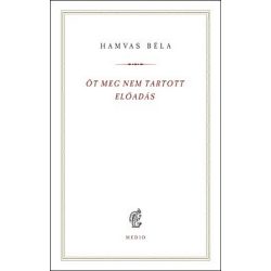   Öt meg nem tartott előadás - Hamvas Béla kiskönyvtár 14.