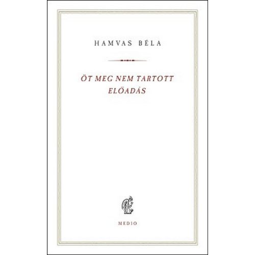 Öt meg nem tartott előadás - Hamvas Béla kiskönyvtár 14.