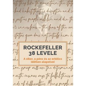 Rockefeller 38 levele - A siker, a pénz és az erkölcs időtlen alapelvei