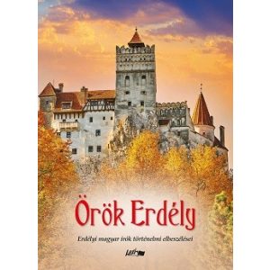 Örök Erdély - Erdélyi magyar írók történelmi elbeszélései