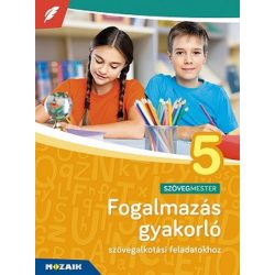   Fogalmazás gyakorló 5. osztály - Szövegalkotási feladatokhoz MS-2381U