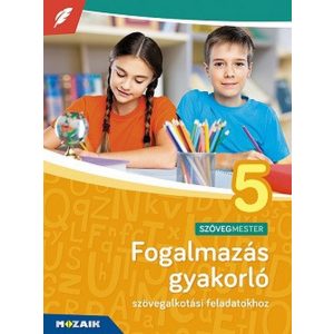 Fogalmazás gyakorló 5. osztály - Szövegalkotási feladatokhoz MS-2381U