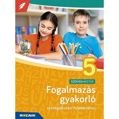 Fogalmazás gyakorló 5. osztály - Szövegalkotási feladatokhoz MS-2381U
