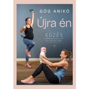 Újra én - Edzés a várandósság alatt és a szülés után (új kiadás)