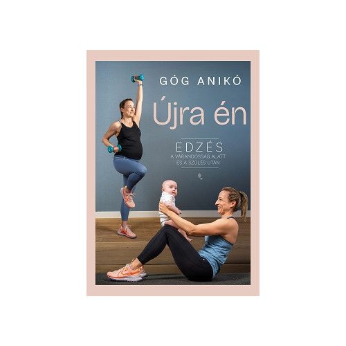 Újra én - Edzés a várandósság alatt és a szülés után (új kiadás)