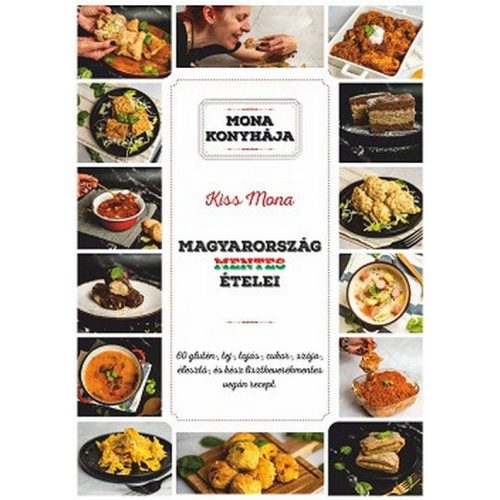 Magyarország mentes ételei - 60 glutén-, tej-, tojás-, cukor-, szója-, élesztő és kész lisztkeverék mentes vegán recept