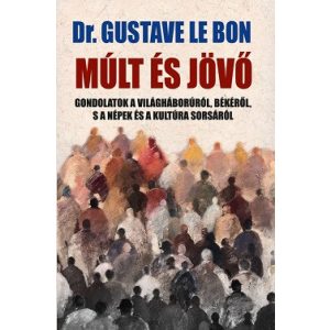 Múlt és jövő - Gondolatok a világháborúról, békéről, s a népek és a kultúra sorsáról