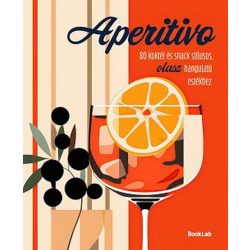   Aperitivo - 80 koktél és snack stílusos olasz hangulatú estékhez