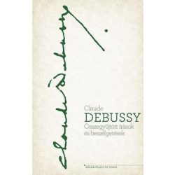   Claude Debussy - Összegyűjtött írások és beszélgetések