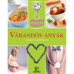 Várandós anyák szakácskönyve / A gyógyító szakács