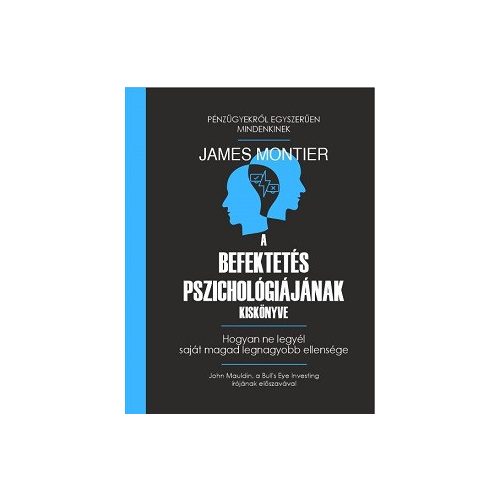 A befektetés pszichológiájának kiskönyve - Hogyan ne legyél saját magad legnagyobb ellensége