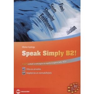 Speak simply b2! /Angol szóbeli érettségire és nyelvvizsgára