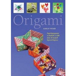   Origami - Papírhajtogatási technikák és több mint 50 modell lépésről lépésre