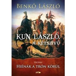Kun László, a kétszívű I.- Hiénák a trón körül