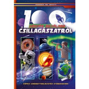 100 kérdés és válasz a csillagászatról - Képes ismeretterjesztés gyerekeknek /Fedezzük fel együtt!