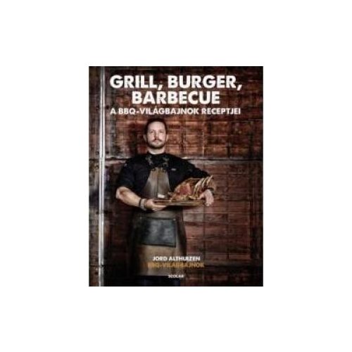 Grill, burger, barbecue - A bbq-világbajnok receptjei