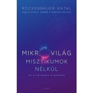 Mikrovilág misztikumok nélkül és a harmadik kvantálás (Kaslik Gyula: Három a magyar igazság)
