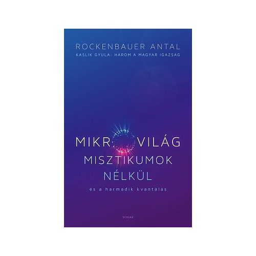 Mikrovilág misztikumok nélkül és a harmadik kvantálás (Kaslik Gyula: Három a magyar igazság)
