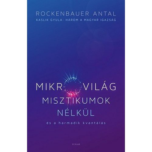 Mikrovilág misztikumok nélkül és a harmadik kvantálás (Kaslik Gyula: Három a magyar igazság)
