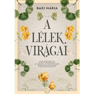 A lélek virágai - Barangolás a Bach-esszenciák birodalmában