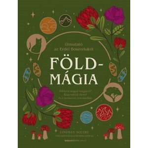 Földmágia - Földeld magad mágiával! Kapcsolódj életed és a természet évszakaihoz.