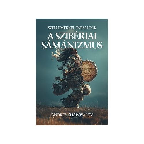 A szibériai sámánizmus - Szellemekkel társalgók - Univerzum könyvek