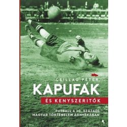   Kapufák és kényszerítők - Futball a 20. századi magyar történelem árnyékában