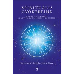   Spirituális gyökereink - Sorsunk és elakadásaink az asztrológia és a pszichológia tükrében