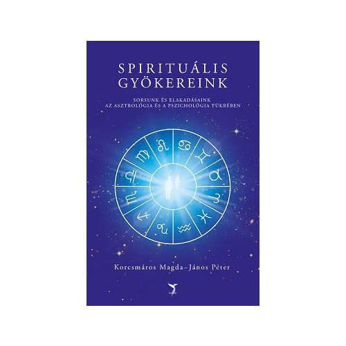 Spirituális gyökereink - Sorsunk és elakadásaink az asztrológia és a pszichológia tükrében