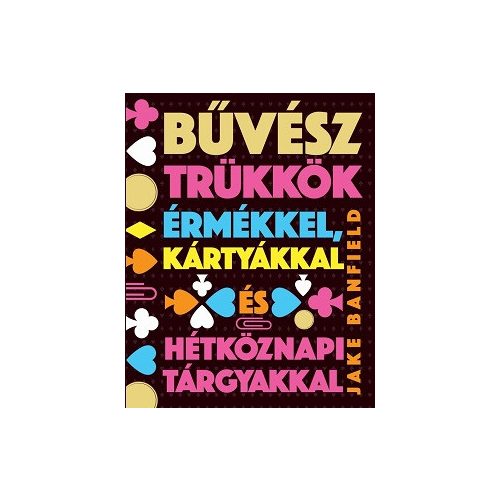 Bűvésztrükkök érmékkel, kártyákkal és hétköznapi tárgyakkal