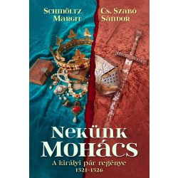 Nekünk Mohács - A királyi pár regénye 1521-1526